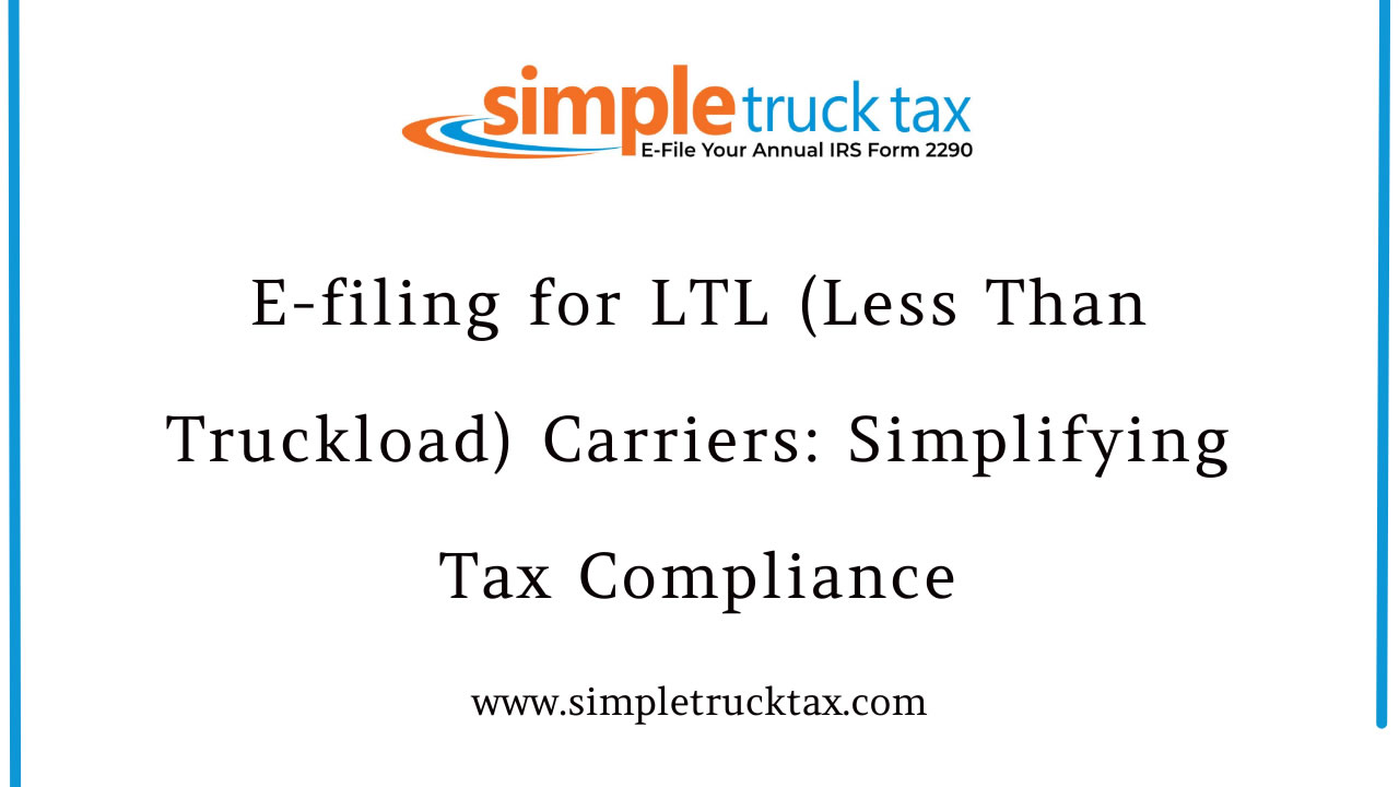 E-filing for LTL (Less Than Truckload) Carriers: Simplifying Tax Compliance